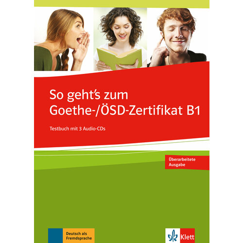 So geht’s zum Goethe-/OSD-Zertifikat B1. Testbuch + 3 Audio-CDs