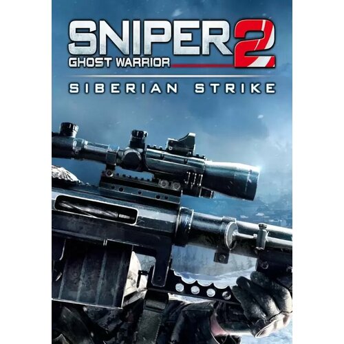 Sniper Ghost Warrior 2: Siberian Strike (Steam; PC; Регион активации Не для РФ) sniper ghost warrior contracts 2 deluxe arsenal edition steam pc регион активации не для рф