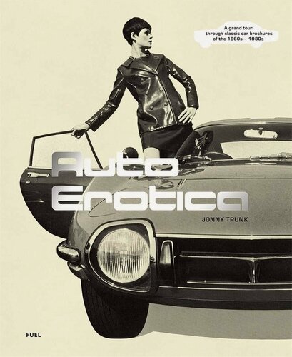 Изображение товара Jonny Trunk "Auto Erotica: A grand tour through classic car brochures of the 1960s to 1980s"