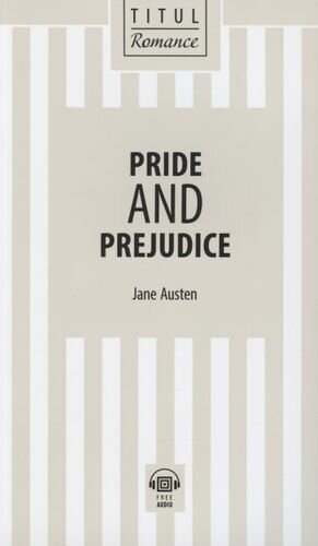 Pride and Prejudice. Гордость и предубеждение: книга для чтения на английском языке