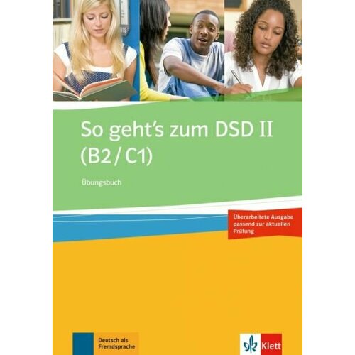 So geht’s zum DSD II. B2/C1. Neue Ausgabe. Ubungsbuch