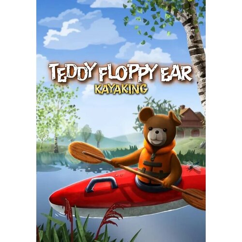 Teddy Floppy Ear - Kayaking (Steam; PC; Регион активации РФ, СНГ)