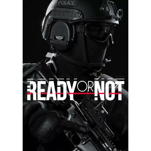 Ready or Not (Steam; PC; Регион активации Россия и СНГ)