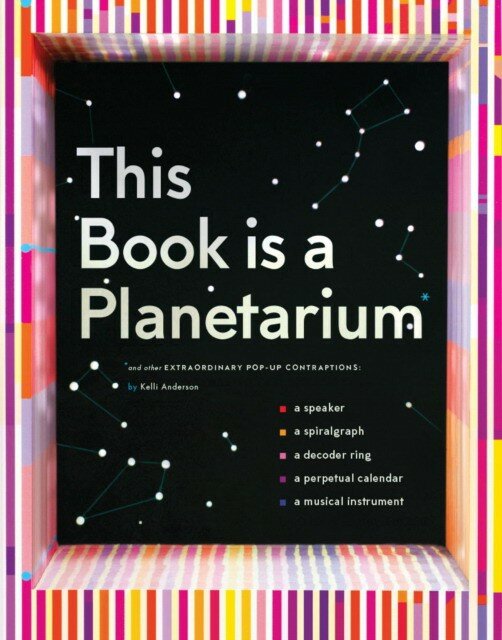 Anderson Kelli "This Book Is a Planetarium: And Other Extraordinary Pop-Up Contraptions"