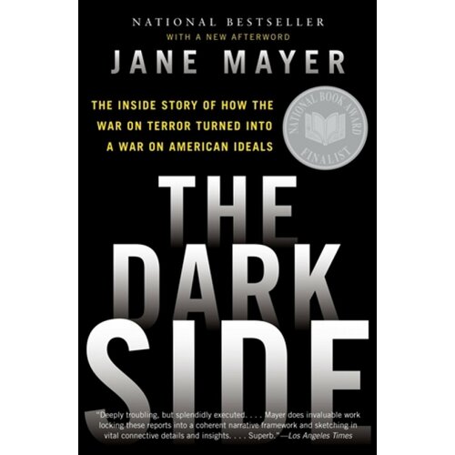 Dark Side: How the War on Terror Turned Into a War on American Ideals