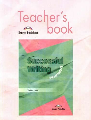Successful Writing: Uppe-intermediate. Teacher s book