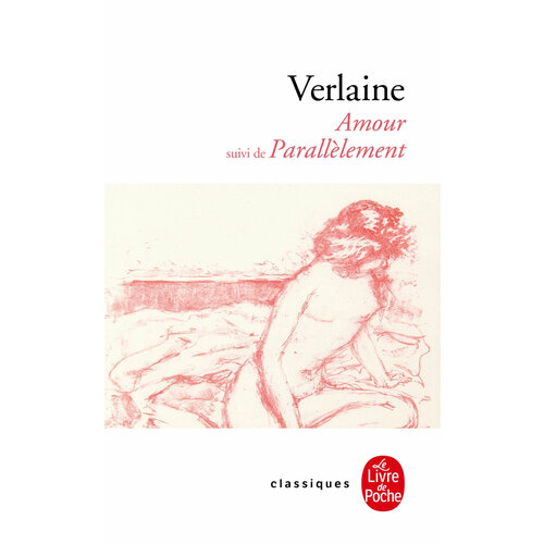 verlaine paul fêtes galantes la bonne chanson précédés des amies Amour suivi de Parallelement / Книга на Французском