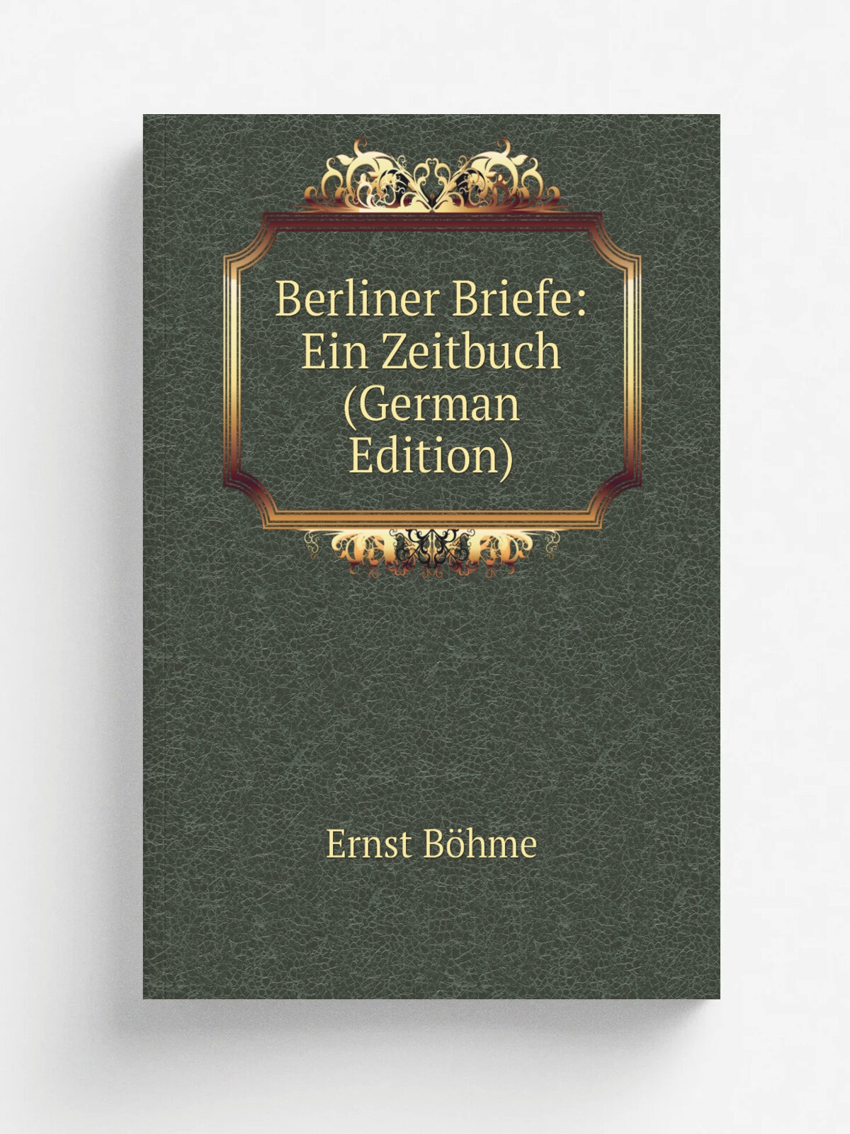 Berliner Briefe: Ein Zeitbuch (German Edition) | Ernst B.hme | Репринт