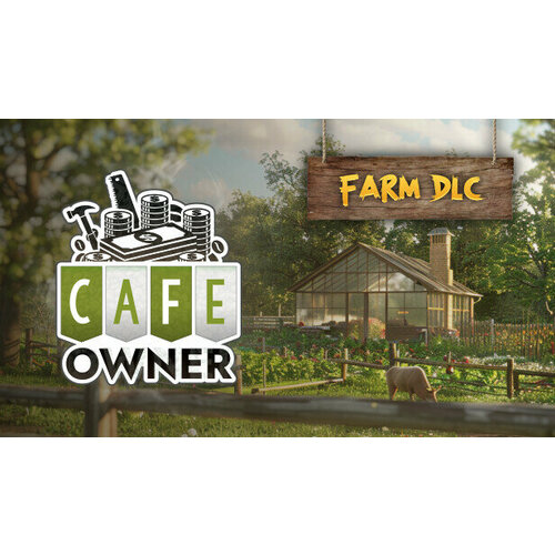 Дополнение Cafe Owner Simulator - Farm DLC для PC (STEAM) (электронная версия) дополнение robocop rogue city vanguard dlc для pc steam электронная версия