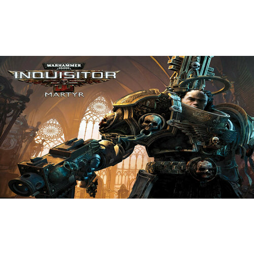 Warhammer 40,000: Inquisitor - Martyr warhammer 40 000 inquisitor martyr – sororitas class дополнение [pc цифровая версия] цифровая версия