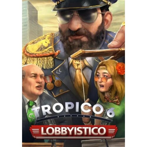 Tropico 6: Lobbyistico DLC (Steam; PC; Регион активации РФ, СНГ) tropico 6 festival dlc steam pc регион активации рф снг