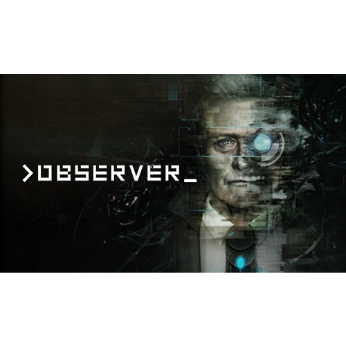 Игра >observer_ для PC(ПК), Русский язык, электронный ключ, Steam все страны, кроме (RU/BY)