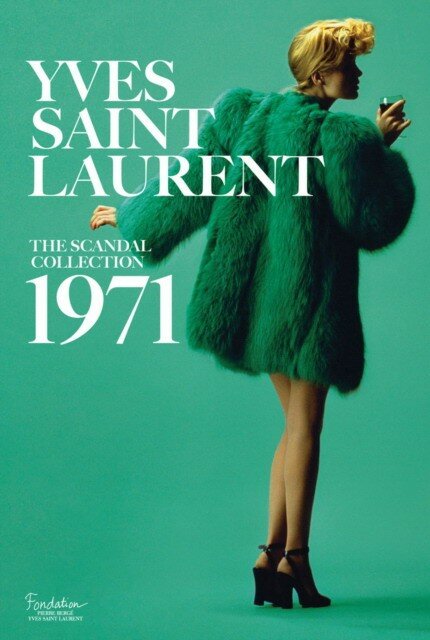 Saillard, Olivier "Yves Saint Laurent: The Scandal Collection, 1971"