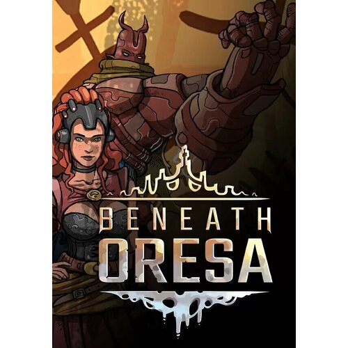 Beneath Oresa (Steam; PC; Регион активации Евросоюз) goodhart pippa you choose your dreams