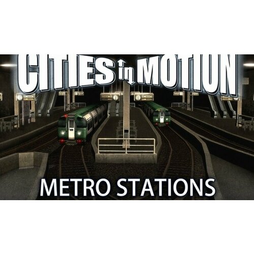 Дополнение Cities in Motion: Metro Stations для PC (STEAM) (электронная версия) дополнение cities in motion us cities для pc steam электронная версия