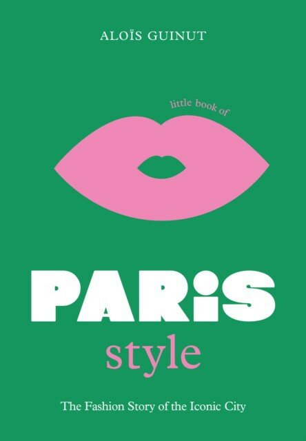 Guinut, Alois "Little Book of Paris Style: The fashion story of the iconic city: 2"