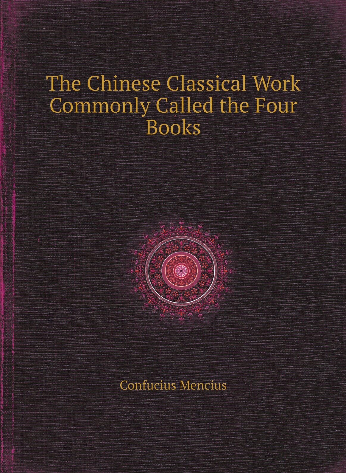 The Chinese Classical Work Commonly Called the Four Books / Китайская классическая работа обычно называла четыре книги