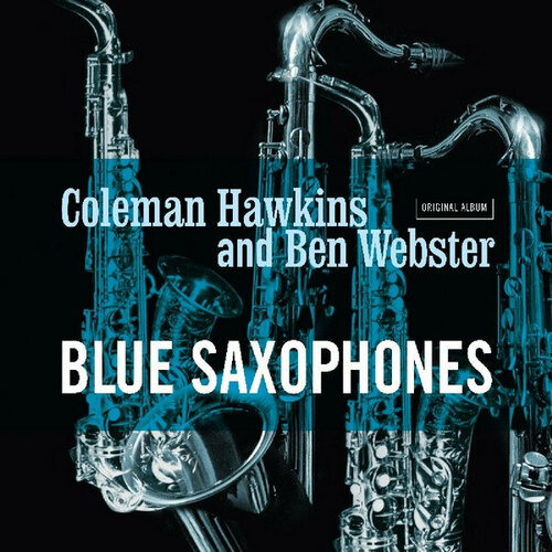 Hawkins Coleman & Webster Ben Виниловая пластинка Hawkins Coleman & Webster Ben Blue Saxophones - Coloured виниловые пластинки verve records coleman hawkins coleman hawkins encounters ben webster lp