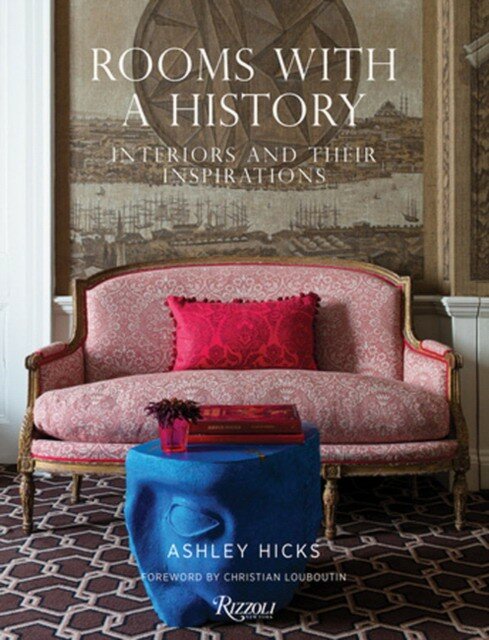 Hicks Ashley "Rooms with a History: Interiors and Their Inspirations"