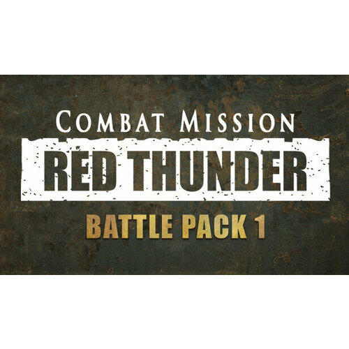 Дополнение Combat Mission: Red Thunder - Battle Pack 1 для PC (STEAM) (электронная версия)