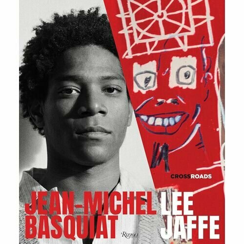 Lee Jaffe. Jean-Michel Basquiat: Crossroads