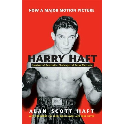 Alan Scott Haft "Harry Haft: Survivor of Auschwitz, Challenger of Rocky Marciano"