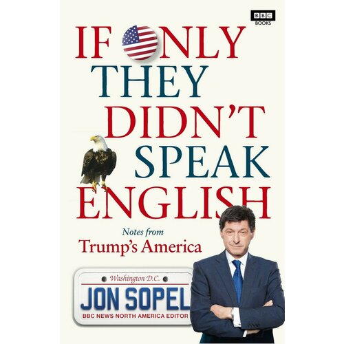 Sopel Jon "If Only They Didn't Speak English"