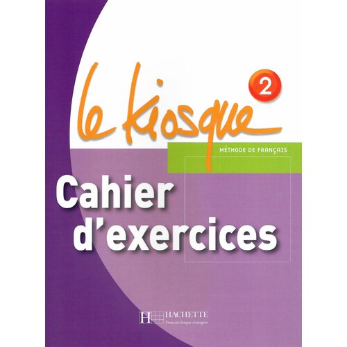 Le Kiosque 2 Cahier cohen albert gonzalez sonia mraz caroline signorelli ingrid passe passe 1 a1 1 cahier d activités cd