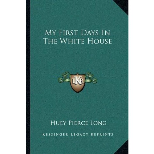 Long Huey Pierce "My First Days in the White House"