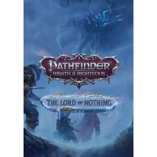 Pathfinder: Wrath of the Righteous - The Lord of Nothing (Steam; PC; Регион активации Россия и СНГ)