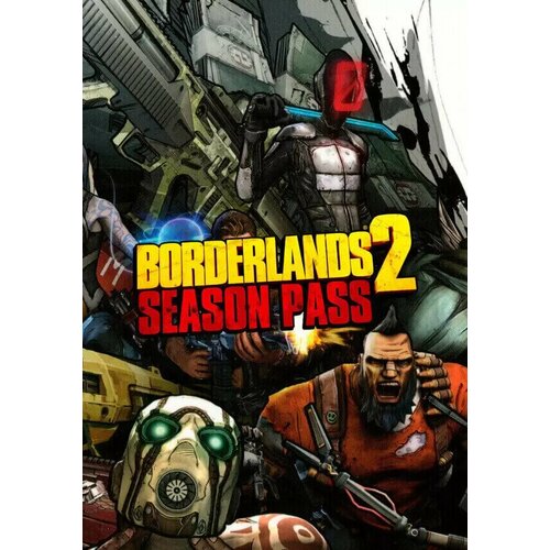 Borderlands 2 - Season Pass (Steam; PC; Регион активации все страны) saints row iv season pass steam pc регион активации eu usa anzac jp