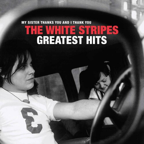 THE WHITE STRIPES - MY SISTER THANKS YOU AND I THANK YOU THE WHITE STRIPES GREATEST HITS (2LP) виниловая пластинка виниловая пластинка warner music the white stripes the white stripes