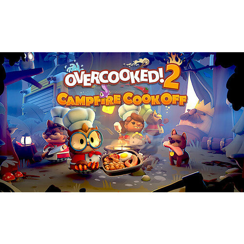 Дополнение Overcooked! 2 Campfire Cook Off для PC (STEAM) (электронная версия) дополнение overcooked 2 campfire cook off для pc steam электронная версия