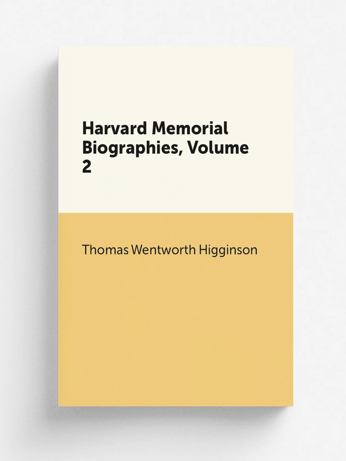 Harvard Memorial Biographies, Volume 2