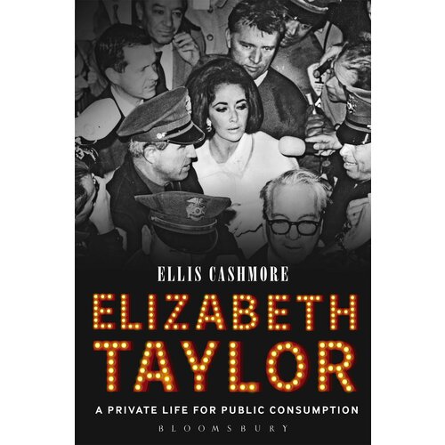 Ellis Cashmore "Elizabeth Taylor: A Private Life for Public Consumption"