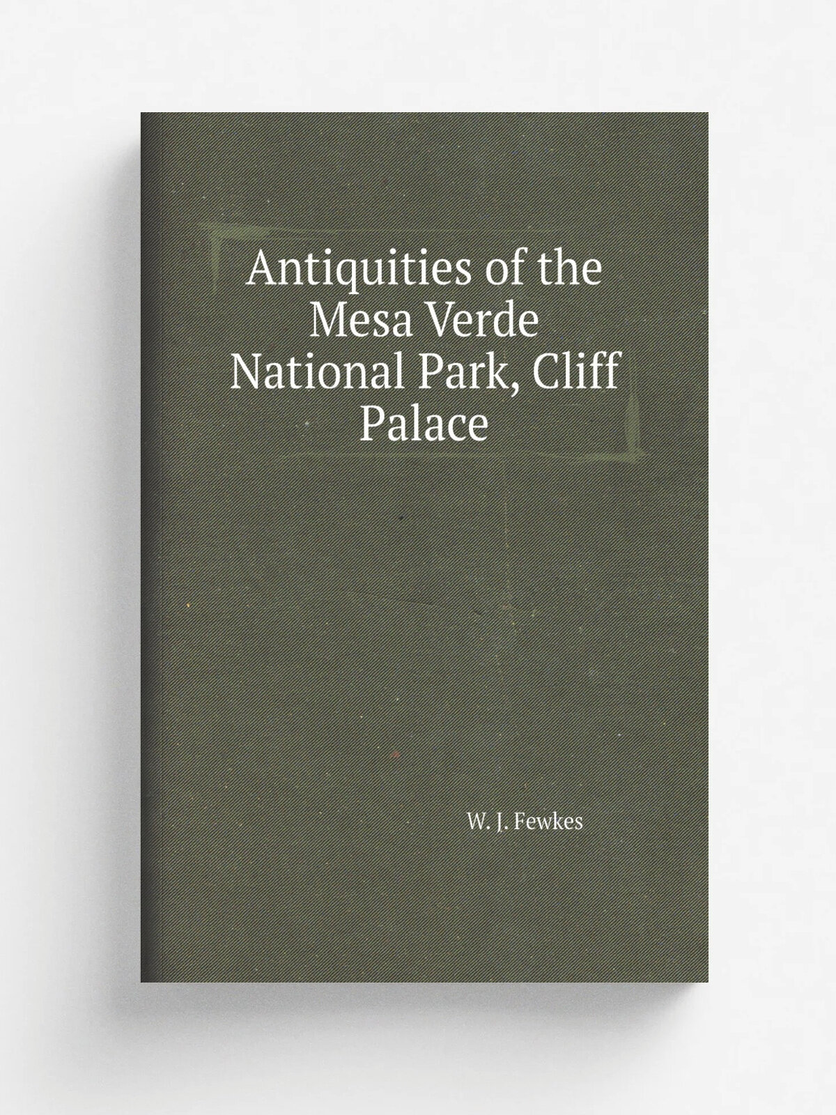 Antiquities of the Mesa Verde National Park, Cliff Palace | Fewkes Jesse Walter | Репринт
