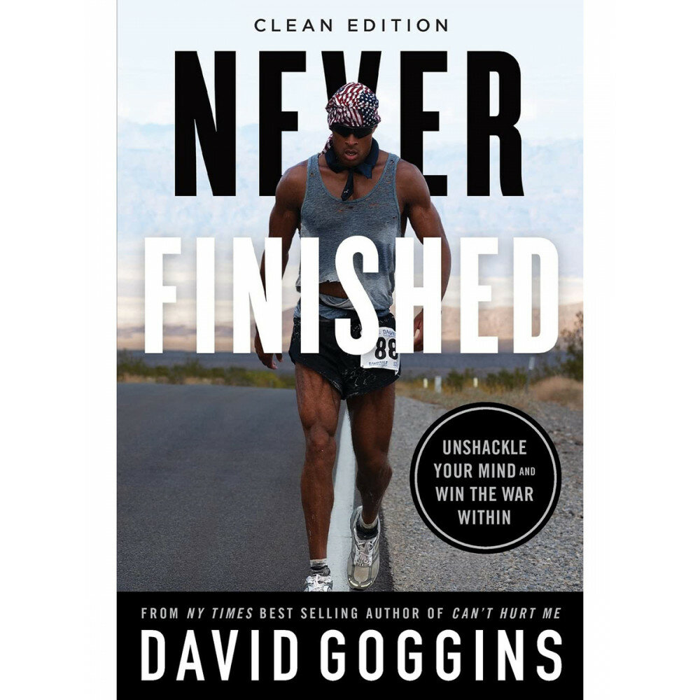 David Goggins. Never Finished. Unshackle Your Mind and Win the War Within. Clean Edition