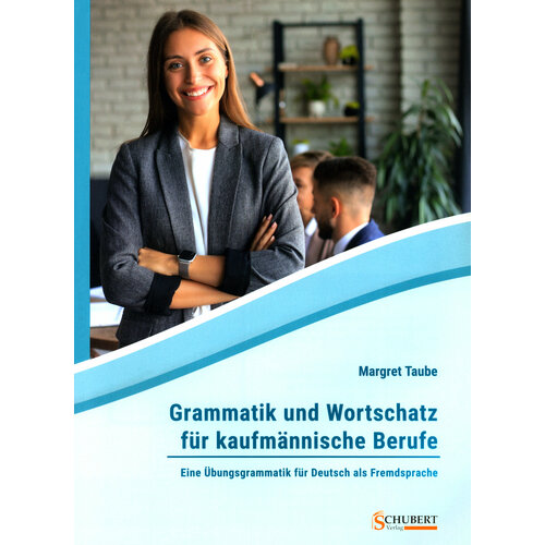 Grammatik und Wortschatz für kaufmännische Berufe. Eine Übungsgrammatik für Deutsch als Fremdsprache | Taube Margret