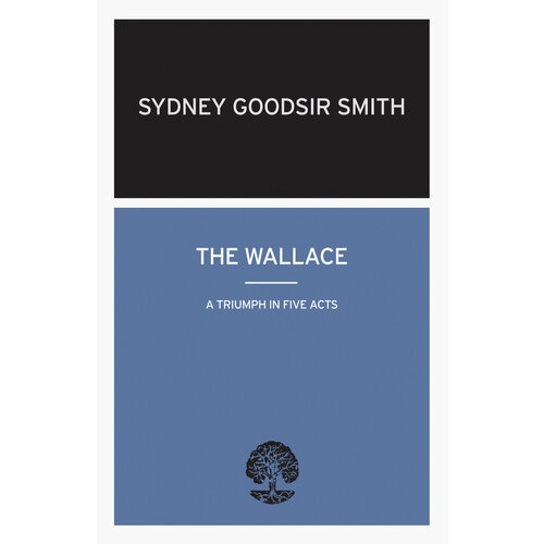 The Wallace. A Triumph in Five Acts | Goodsir Smith Sydney
