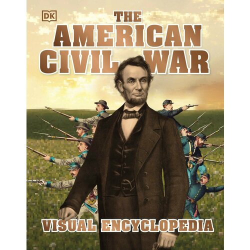 The American Civil War. Visual Encyclopedia