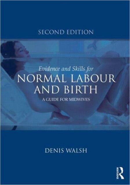 Walsh Denis "Evidence and Skills for Normal Labour and Birth"