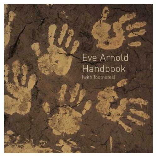 Eve Arnold "Eve Arnold: Handbook with Footnotes"