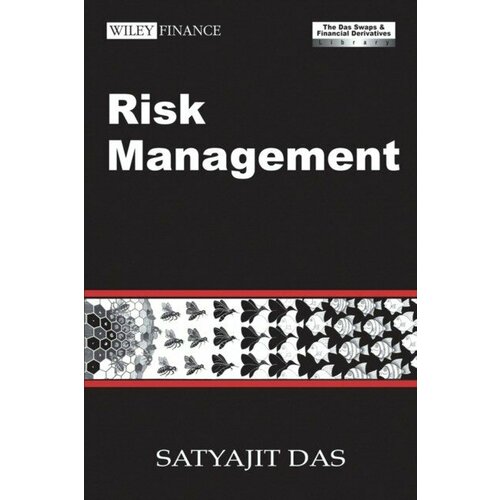 Satyajit Das "Risk Management: The Swaps & Financial Derivatives Library, 3rd Edition Revised"