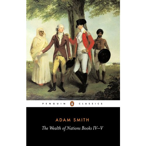 The Wealth of Nations Books IV - V | Smith Adam