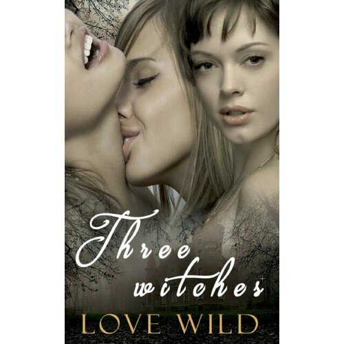 Wild Love "Three Witches"