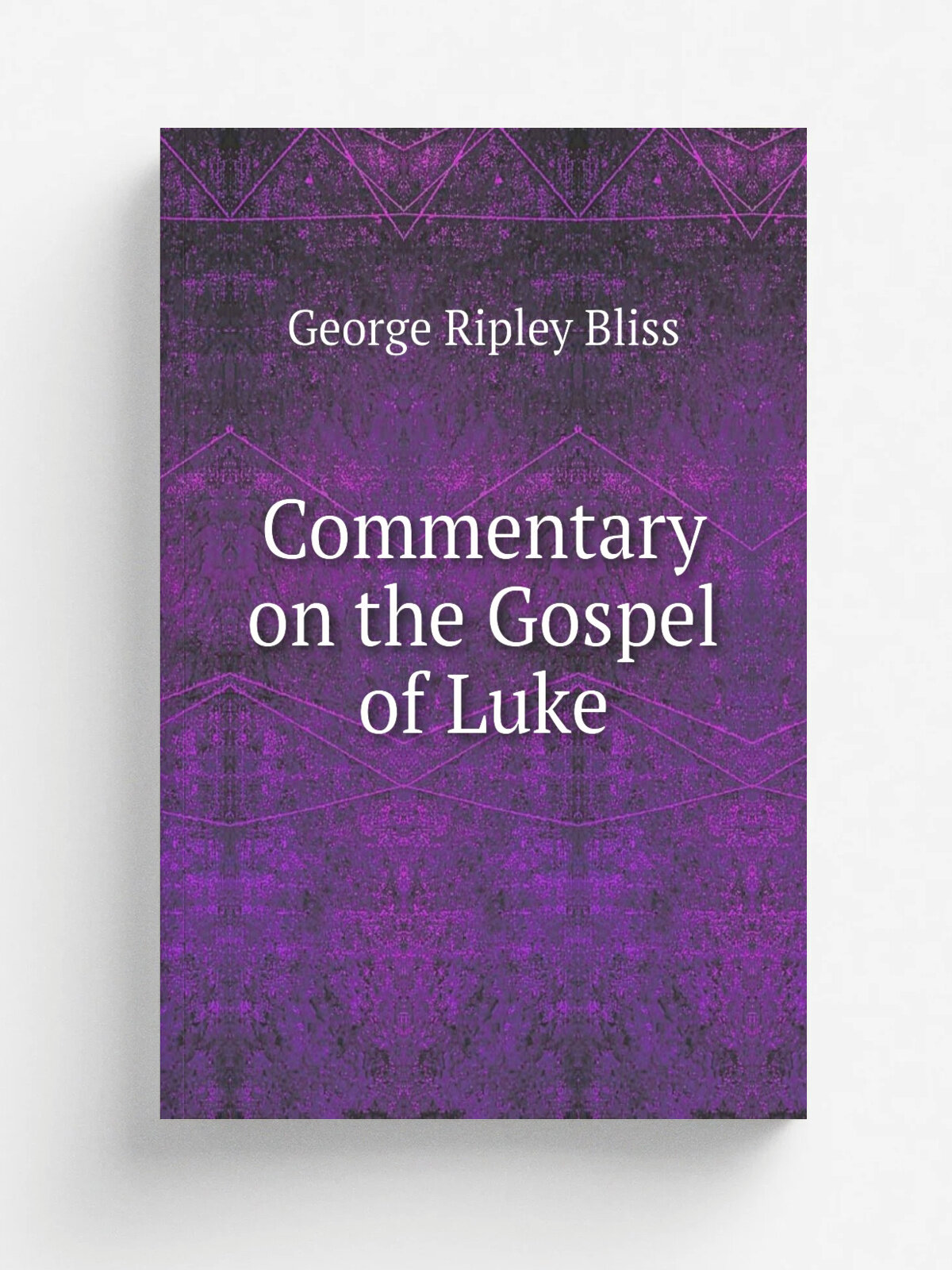 Commentary on the Gospel of Luke | George Ripley Bliss | Репринт