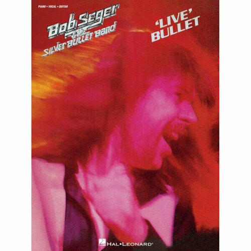 seger bob виниловая пластинка seger bob live in boston 1977 Песенный сборник Musicsales Bob Seger & The Silver Bullet Band: Live Bullet