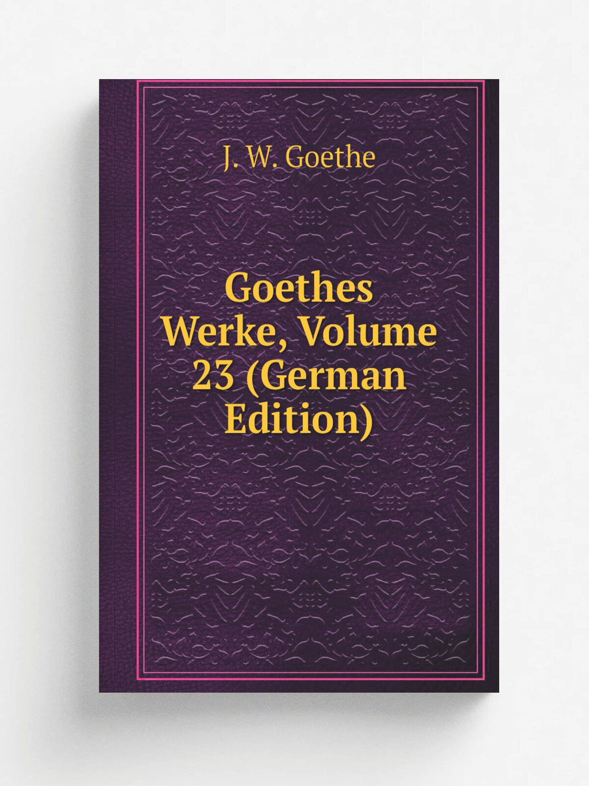 Goethes Werke, Volume 23 (German Edition) | И. В. Гёте | Репринт