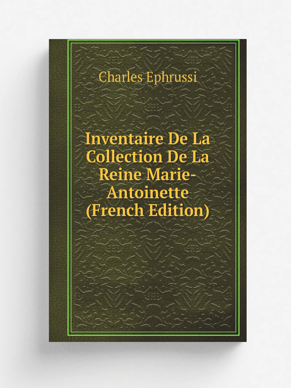 Inventaire De La Collection De La Reine Marie-Antoinette (French Edition) | Charles Ephrussi | Репринт