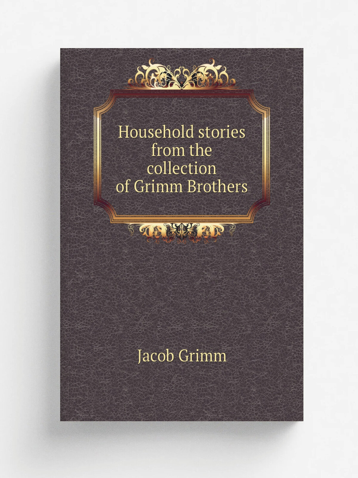 Household stories from the collection of Grimm Brothers | Jacob Grimm | Репринт